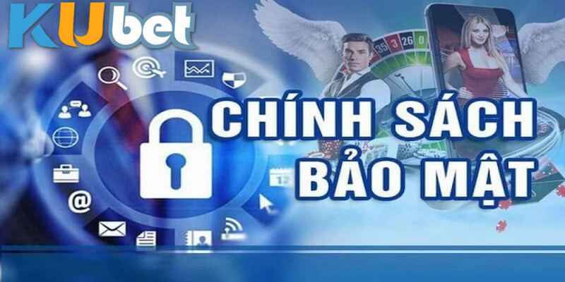 Quy định bảo mật của Kubet88 dành cho khách hàng