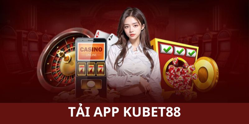 Cách tải app Kubet88 chuẩn