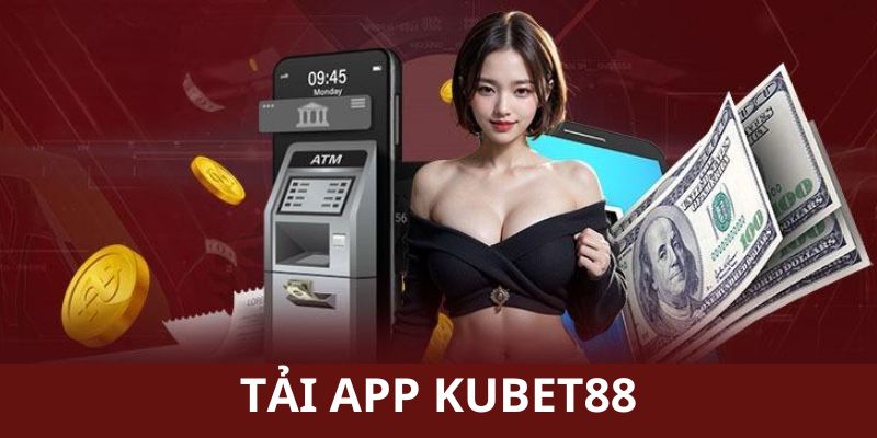 Lý do hội viên nên thực hiện tải app Kubet88 về máy